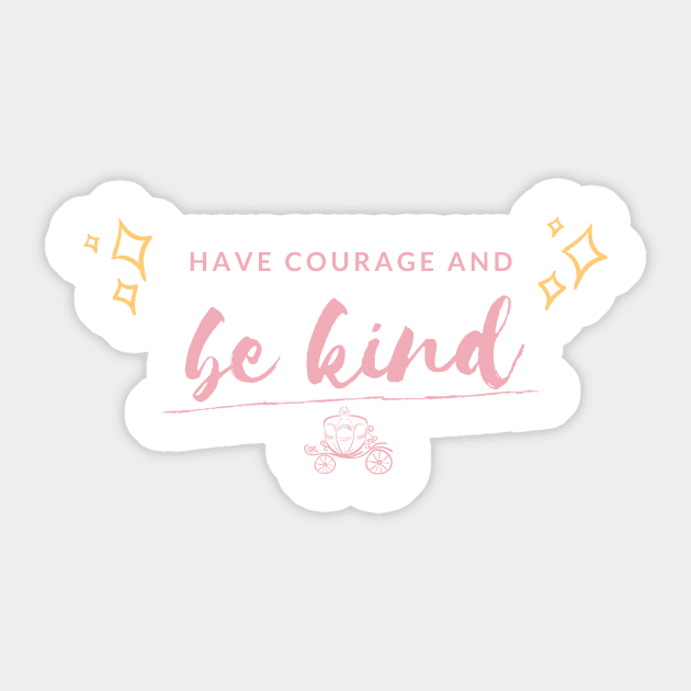 Have Courage and Be Kind Sticker by magicalshirtdesigns